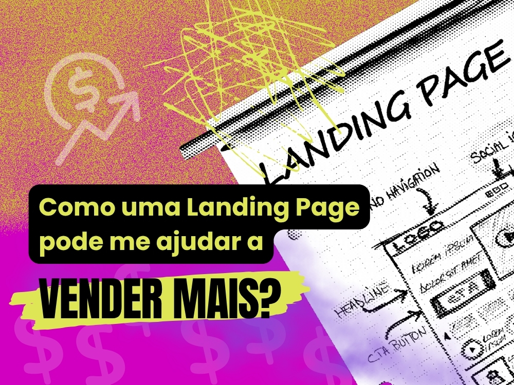 Como uma Landing Page pode me ajudar a vender mais?
